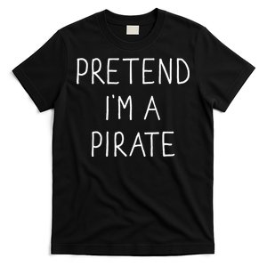 Pretend IM A Pirate Funny Lazy Easy Diy Halloween Costume T-Shirt