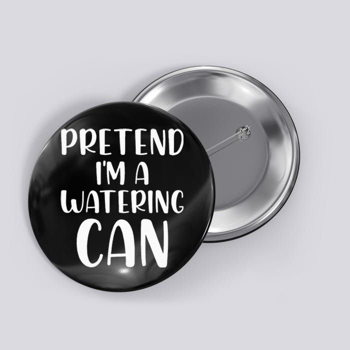 Pretend Im A Watering Can Budget Flowers Halloween Costume Button