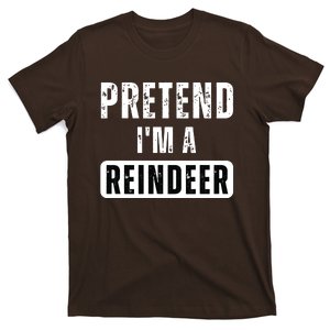 Pretend Im A Reindeer Easy Christmas Costume T-Shirt