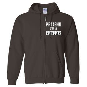 Pretend Im A Reindeer Easy Christmas Costume Full Zip Hoodie