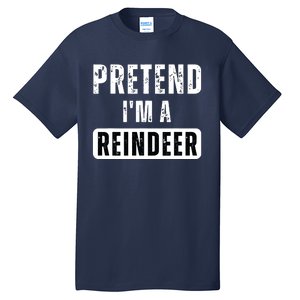 Pretend Im A Reindeer Easy Christmas Costume Tall T-Shirt