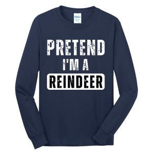 Pretend Im A Reindeer Easy Christmas Costume Tall Long Sleeve T-Shirt