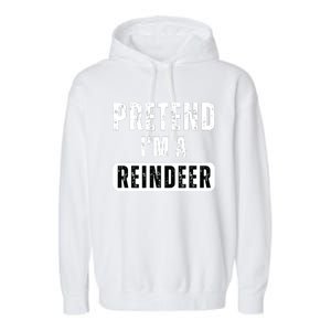 Pretend Im A Reindeer Easy Christmas Costume Garment-Dyed Fleece Hoodie