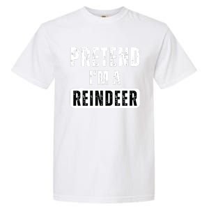 Pretend Im A Reindeer Easy Christmas Costume Garment-Dyed Heavyweight T-Shirt