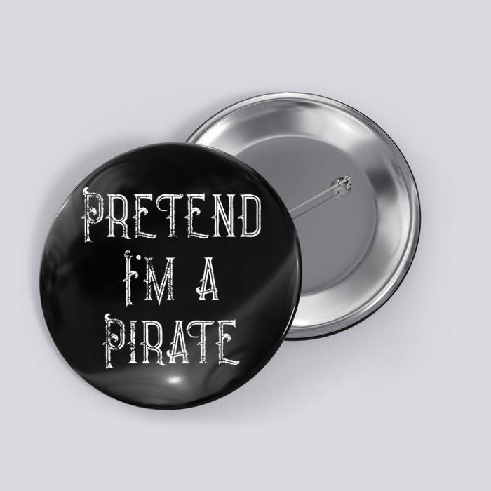 Pretend Im A Pirate Lazy Halloween Costume Button