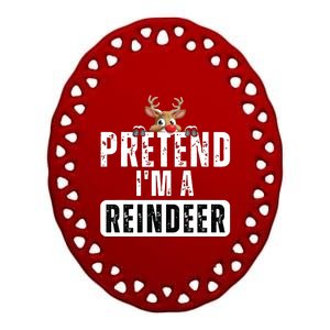 Pretend Im A Reindeer Easy Christmas Costume Ceramic Oval Ornament