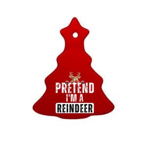 Pretend Im A Reindeer Easy Christmas Costume Ceramic Tree Ornament