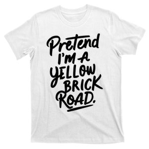 Pretend IM A Yellow Brick Road T-Shirt