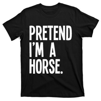 Pretend Im A Horse Funny Halloween Party Costume T-Shirt