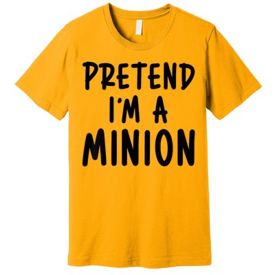 Pretend IM A Minion Costume Party Funny Halloween Minion Premium T-Shirt