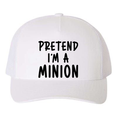 Pretend IM A Minion Costume Party Funny Halloween Minion Yupoong Adult 5-Panel Trucker Hat