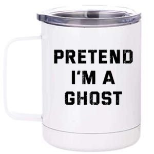 Pretend IM A Ghost Lazy Halloween Costume Gift 12 oz Stainless Steel Tumbler Cup