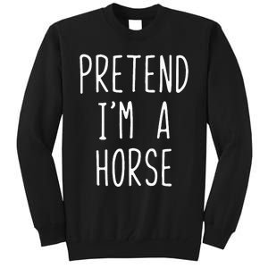 Pretend Im A Horse Costume Halloween Lazy Easy Tall Sweatshirt