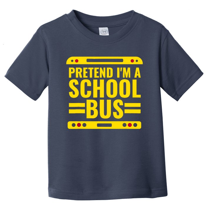 Pretend Im A School Bus Funny Lazy Halloween Costume Toddler T-Shirt