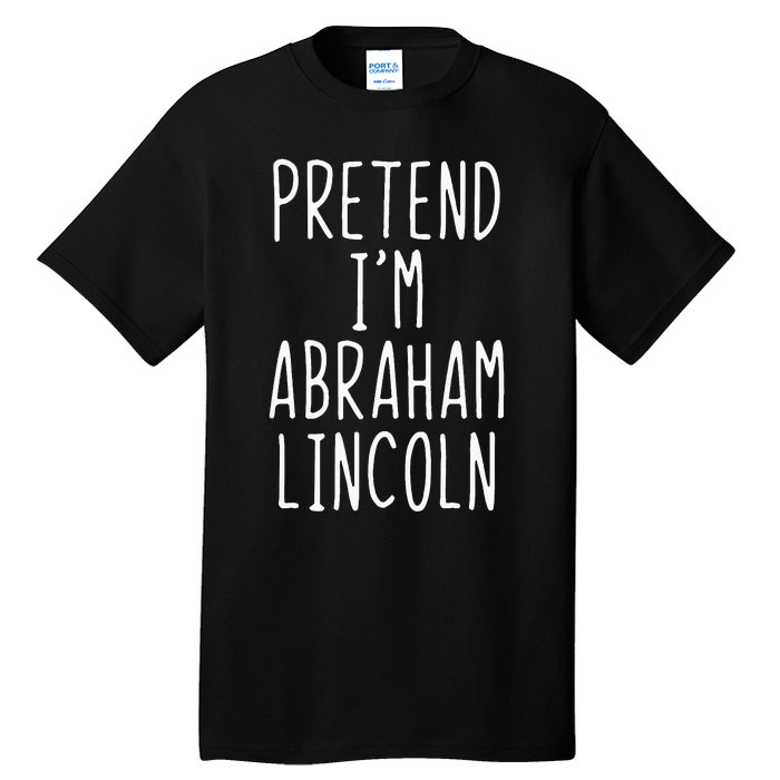 Pretend IM Abraham Abe Lincoln Costume Halloween Lazy Easy Tall T-Shirt