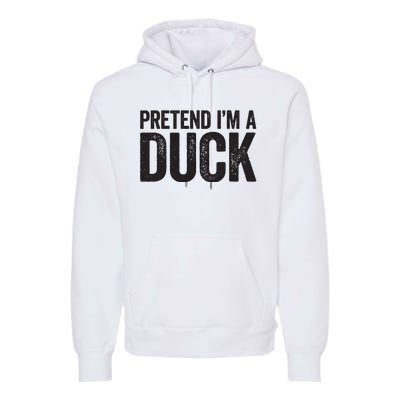 Pretend Im A Duck Matching Duck Costume Premium Hoodie