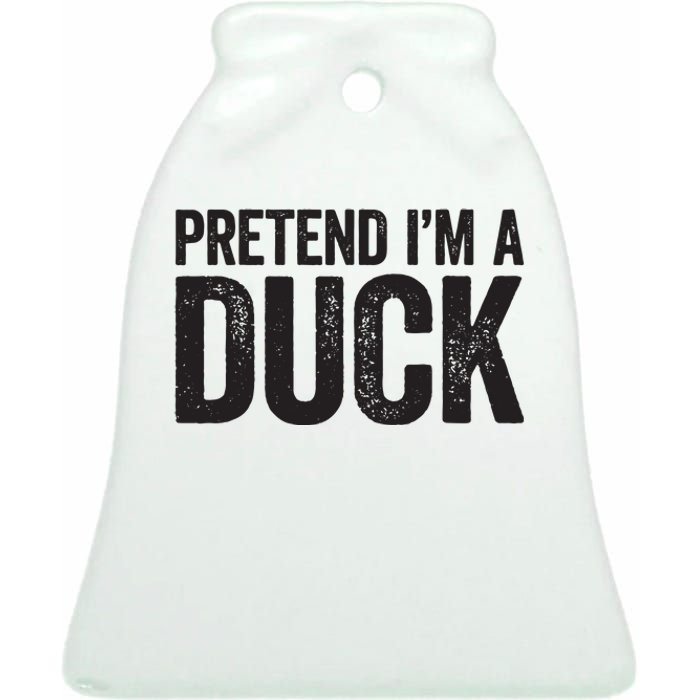 Pretend Im A Duck Matching Duck Costume Ceramic Bell Ornament