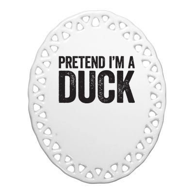 Pretend Im A Duck Matching Duck Costume Ceramic Oval Ornament