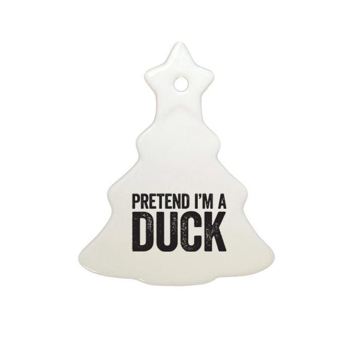 Pretend Im A Duck Matching Duck Costume Ceramic Tree Ornament