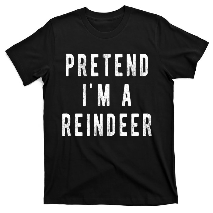 Pretend Im A Reindeer Shirts Easy Christmas Costume T-Shirt