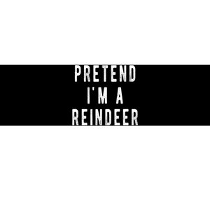 Pretend Im A Reindeer Shirts Easy Christmas Costume Bumper Sticker