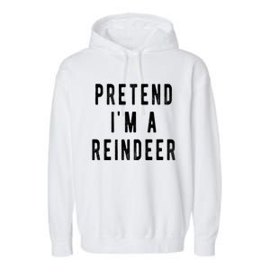 Pretend Im A Reindeer Shirts Easy Christmas Costume Garment-Dyed Fleece Hoodie