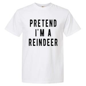 Pretend Im A Reindeer Shirts Easy Christmas Costume Garment-Dyed Heavyweight T-Shirt