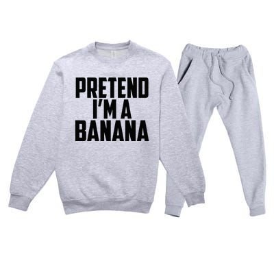 Pretend IM A Banana Cute Funny Banana Costume Premium Crewneck Sweatsuit Set