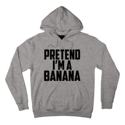 Pretend IM A Banana Cute Funny Banana Costume Tall Hoodie