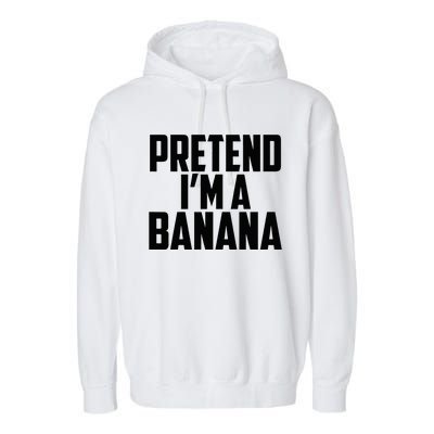 Pretend IM A Banana Cute Funny Banana Costume Garment-Dyed Fleece Hoodie