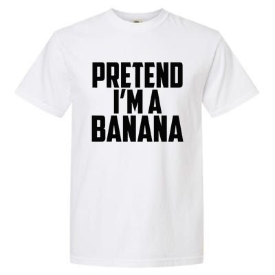 Pretend IM A Banana Cute Funny Banana Costume Garment-Dyed Heavyweight T-Shirt