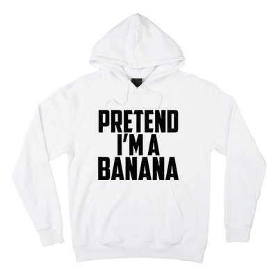 Pretend IM A Banana Cute Funny Banana Costume Hoodie