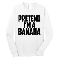 Pretend IM A Banana Cute Funny Banana Costume Long Sleeve Shirt