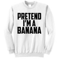 Pretend IM A Banana Cute Funny Banana Costume Sweatshirt