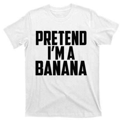 Pretend IM A Banana Cute Funny Banana Costume T-Shirt