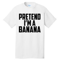 Pretend IM A Banana Cute Funny Banana Costume Tall T-Shirt