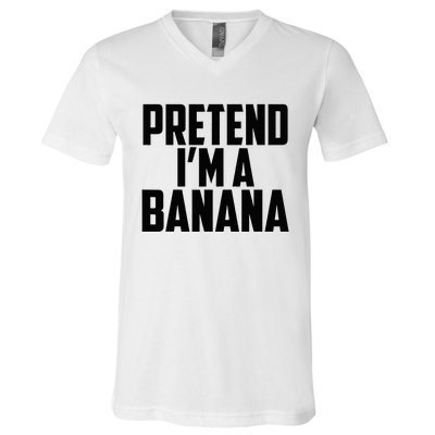 Pretend IM A Banana Cute Funny Banana Costume V-Neck T-Shirt