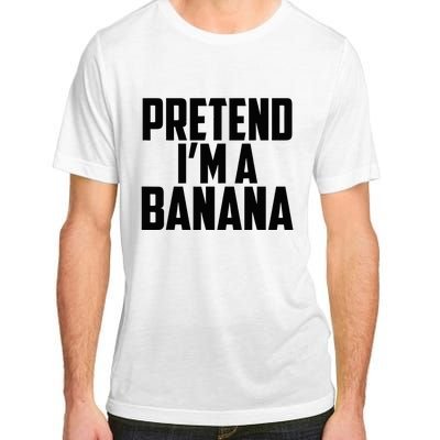 Pretend IM A Banana Cute Funny Banana Costume Adult ChromaSoft Performance T-Shirt