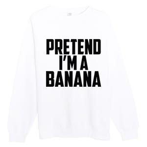 Pretend IM A Banana Cute Funny Banana Costume Premium Crewneck Sweatshirt