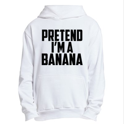 Pretend IM A Banana Cute Funny Banana Costume Urban Pullover Hoodie