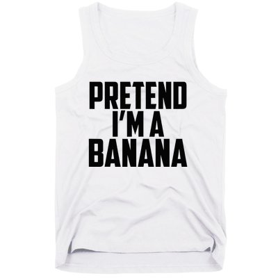 Pretend IM A Banana Cute Funny Banana Costume Tank Top