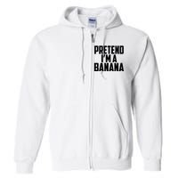 Pretend IM A Banana Cute Funny Banana Costume Full Zip Hoodie