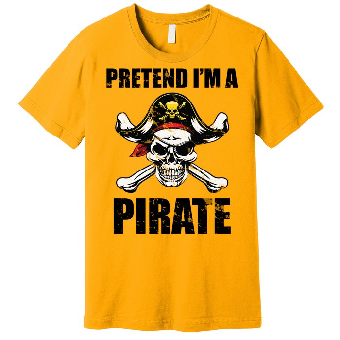 Pretend I'm A Pirate Premium T-Shirt