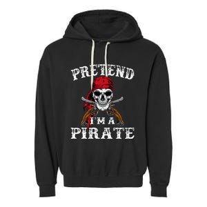 Pretend IM A Pirate Funny Ideas For Halloween Garment-Dyed Fleece Hoodie