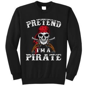 Pretend IM A Pirate Funny Ideas For Halloween Sweatshirt