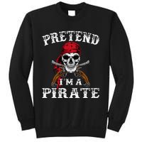 Pretend IM A Pirate Funny Ideas For Halloween Sweatshirt