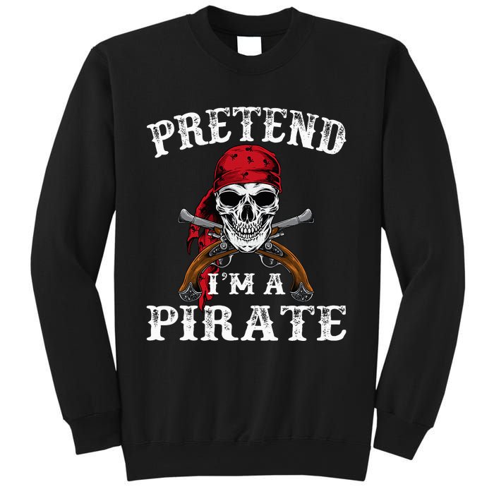 Pretend IM A Pirate Funny Ideas For Halloween Sweatshirt