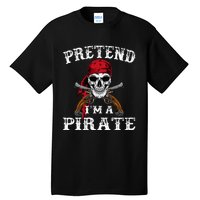 Pretend IM A Pirate Funny Ideas For Halloween Tall T-Shirt