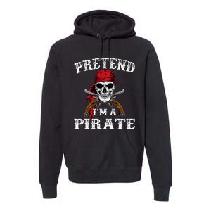 Pretend IM A Pirate Funny Ideas For Halloween Premium Hoodie