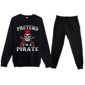 Pretend IM A Pirate Funny Ideas For Halloween Premium Crewneck Sweatsuit Set